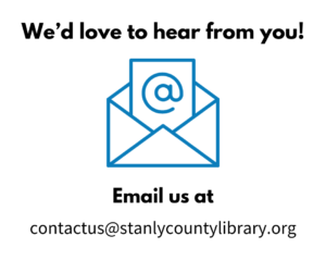 We'd love to hear from you! Email us at contactus@stanlycountylibrary.org.